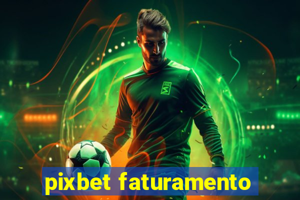 pixbet faturamento